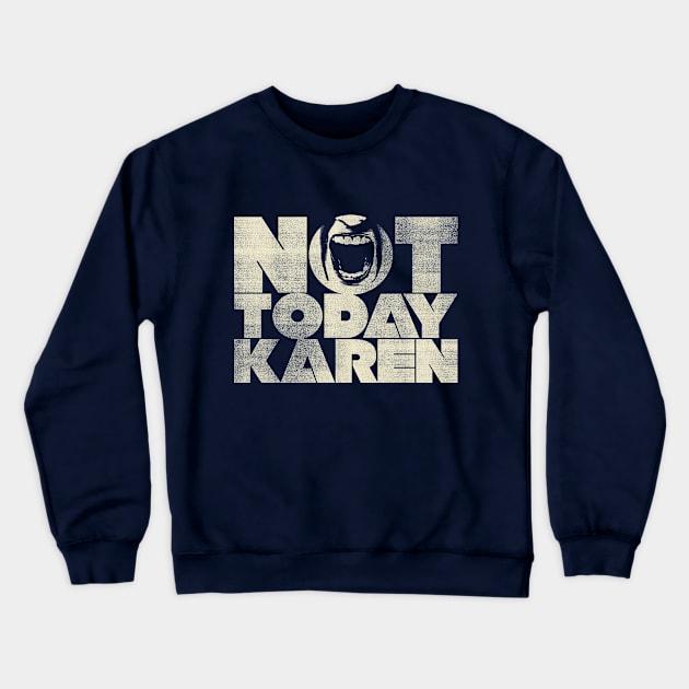 Not Today Karen Crewneck Sweatshirt by creativespero